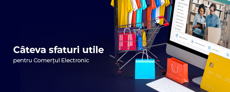 Sfaturi utile de la experți în Comerțul Electronic