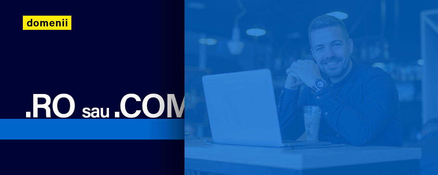 Domeniu .RO sau .COM pentru afacerea ta